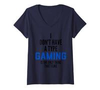 Mujer I Don't Have A Type Gaming Is The Only Thing I Like Gamers Camiseta Cuello V