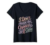 Mujer I Don't Have The Capacity Self Care Burnout Awareness - Camiseta Cuello V