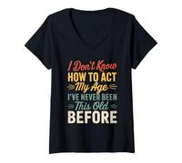 Mujer I Don't Know How To Act My Age Funny Retro Humor Quote Joke Camiseta Cuello V