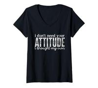 Mujer I Don't Need Your Attitude, I Bring My Own Sassy Quote Camiseta Cuello V
