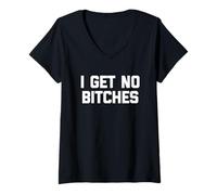 Mujer I Get No Bitches - Divertido Dicho Sarcástico Novedad Chicos Hombres Camiseta Cuello V