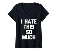Mujer I Hate This So Much - Divertido Dicho sarcástico Lindo Fresco Novedad Camiseta Cuello V