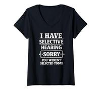 Mujer I Have Selective Hearing Sorry - Divertido Sarcasmo Camiseta Cuello V