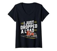Mujer I Just Dropped A Load Trabajo de conductor de camión - Camiseta Cuello V