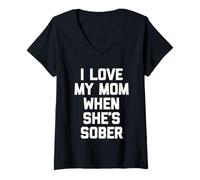 Mujer I Love My Mom When She's Sober - Diversión Diciendo Familia sarcástica Camiseta Cuello V