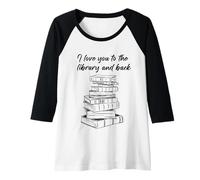 Mujer I Love You to The Library and Back: Women & Girl Book Reader Camiseta Manga Raglan