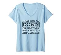 Mujer I May Not Go Down In History But On You Absolutely Cita Camiseta Cuello V