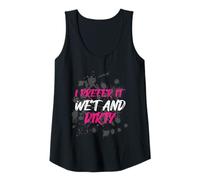Mujer I Prefer it Wet and Dirty Muddy Race - Carrera para Barro Camiseta sin Mangas