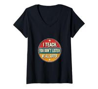 Mujer I Teach You Don't Listen We All Suffer - Funny Teacher Camiseta Cuello V