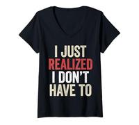 Mujer I’ve Just Realized I Don’t Have To Funny Meme Free Will Camiseta Cuello V