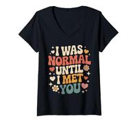 Mujer I Was Normal Until I Met You Pareja Caos Amor Camiseta Cuello V