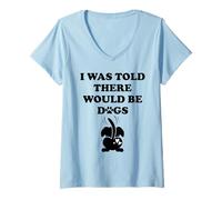 Mujer I Was Told There Would Be Dogs Funny Dog Lover Human Dog Mom Camiseta Cuello V