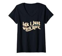 Mujer Idk I Just Work Here Divertido Sarcástico Empleado Trabajo Humor Camiseta Cuello V