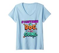 Mujer If I Can't Bring My Dog I'm Not Going Funny Pet Dog Camiseta Cuello V