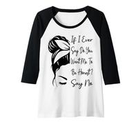 Mujer If I Ever Say Do You Want Me To Be Honest? Di No Funny Camiseta Manga Raglan