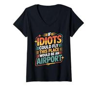 Mujer If Idiots Could Fly This Place Would Be An Airport - Camiseta Cuello V