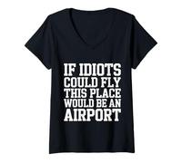 Mujer If Idiots Could Fly This Place Would Be An Airport - Camiseta Cuello V
