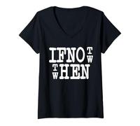 Mujer IF Not Now Then When Statement Tipografía Motivation Frase Camiseta Cuello V