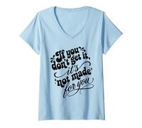 Mujer If You Don't Get It It's Not Made For You Funny Sassy Cita Camiseta Cuello V