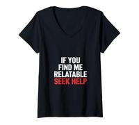 Mujer If You Find Me Relatable Seek Help Humor sarcástico |- Camiseta Cuello V