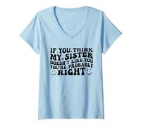 Mujer If You Think My Sister Doesn'T Like You Youre Probably Funny Camiseta Cuello V