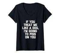 Mujer If You Treat Me Like A Dog, I'm Going To Mear On You - Divertido Camiseta Cuello V