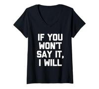 Mujer If You Won't Say It, I Will - Divertido dicho sarcástico novedad Camiseta Cuello V