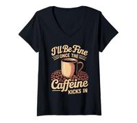 Mujer I'Ll Be Fine Once The Caffeine Kicks In Mañanas de café Camiseta Cuello V