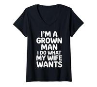 Mujer I'm A Grown Man I Do What My Wife Wants Husband Jokes - Camiseta Cuello V