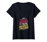 Mujer I'm a Stock Broker The More Stock The Broker I Get - Camiseta Cuello V