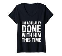 Mujer I'm Actually Done with Him This Time Breakup Moving On |- Camiseta Cuello V
