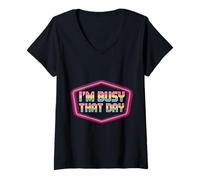 Mujer I'm Busy That Day Excusa introvertida sarcásica - Camiseta Cuello V