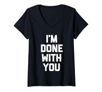 Mujer I'm Done with You - Divertido Dicho sarcástico Lindo Fresco Novedad Camiseta Cuello V