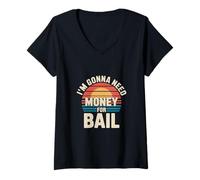 Mujer I'm Gonna Need Money For Bail Despreocupado sarcástico --- Camiseta Cuello V