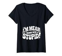 Mujer I'm Mean Because You'Re Stupid Sarcasmo sarcástico |- Camiseta Cuello V
