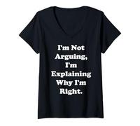 Mujer I'm Not Arguing I'm Explaining Why I'm Right Funny Saying Camiseta Cuello V