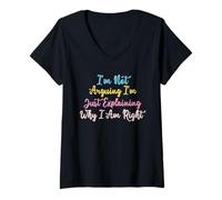 Mujer I'm Not Arguing I'm Just Explaining Why I Am Right Camiseta Cuello V