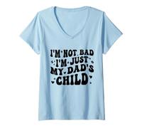 Mujer I'm Not Bad I'm Just My Dad'S Child Funny Camiseta Cuello V