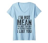 Mujer I'm Not Mean I'm Just Too Old To Prettend I Like You Funny Camiseta Cuello V