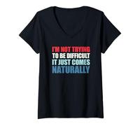 Mujer I'm Not Trying To Be Difficult It Just Comes Naturally Camiseta Cuello V