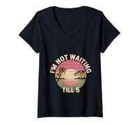 Mujer I'm Not Waiting Till 5 Party Drinking Celebration |----- Camiseta Cuello V