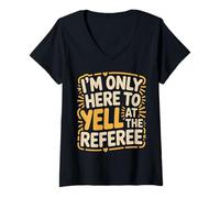 Mujer I'm Only Here To Yell At The Referee Coach Jokes - Camiseta Cuello V