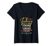 Mujer I'm Only Talking to My Dog Today Camiseta Cuello V