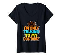 Mujer I'm Only Talking To My Dog Today - Divertido diseño de Perro Camiseta Cuello V