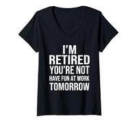 Mujer I'm Retired You'Re Not Have Fun at Work Tomorrow Men Women Camiseta Cuello V