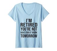 Mujer I'm Retired You'Re Not Have Fun at Work Tomorrow Men Women Camiseta Cuello V