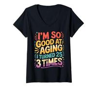 Mujer I'm So Good At Aging I Turned 25 3 Times Edad Avanzada - Camiseta Cuello V