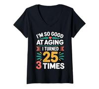 Mujer I'm So Good At Aging I Turned 25 3 Times Edad Avanzada - Camiseta Cuello V