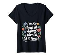 Mujer I'm So Good At Aging I Turned 25 3 Times Senior Age - Camiseta Cuello V