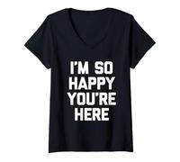 Mujer I'm So Happy You'Re Here - Novedad sarcástica Divertida Camiseta Cuello V